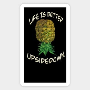 Upside down pineapple - life is better upside down Magnet